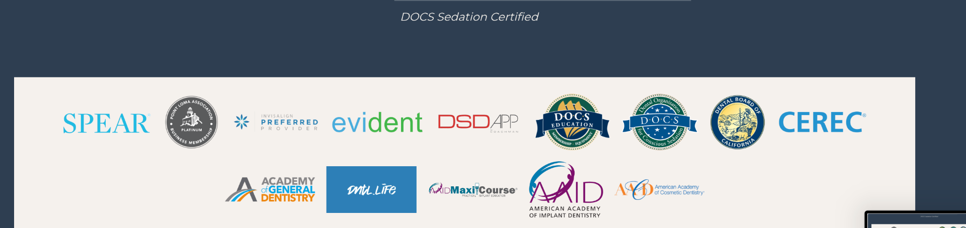Harbor Dental certifications and affiliations: SPEAR, Point Loma Association, Invisalign Preferred Provider, evident, DSD App, DOCS Education, DOCS Sedation, California Dental Board, CEREC, Academy of General Dentistry, DNTL Life, AID Maxi Course, American Academy of Implant Dentistry, American Academy of Cosmetic Dentistry